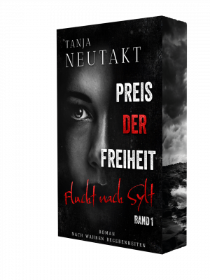 Preis der Freiheit - Flucht nach Sylt/ Band 1 der Trilogie nach wahren Begebenheiten