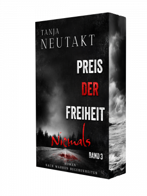 Preis der Freiheit - Niemals/ Band 3 der Trilogie nach wahren Begebenheiten