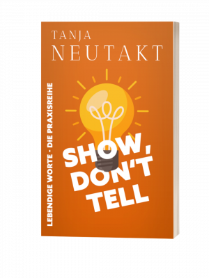 Show, don´t tell - Lebendige Worte